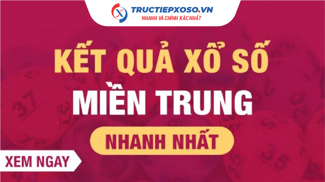 Trực Tiếp Kết Quả Xổ Số Miền Trung (XSMT) Hôm Nay Nhanh & Chính Xác